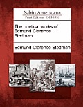The Poetical Works of Edmund Clarence Stedman.