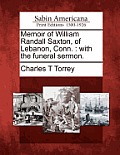 Memoir of William Randall Saxton, of Lebanon, Conn.: With the Funeral Sermon.