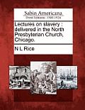 Lectures on Slavery: Delivered in the North Presbyterian Church, Chicago.