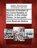 Records of Families of the Name Rawlins or Rollins, in the United States: In Two Parts.