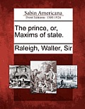 The Prince, Or, Maxims of State.