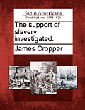 The Support of Slavery Investigated.