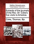Extracts of the Journals of the REV. Dr. Coke's Five Visits to America.