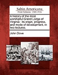 A History of the Most Worshipful Grand Lodge of Virginia: Its Origin, Progress, and Mode of Development, in Two Lectures.