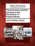 The American Colonies Previous to the Declaration of Independence.