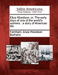 Eliza Woodson, Or, the Early Days of One of the World's Workers: A Story of American Life.