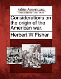Considerations on the Origin of the American War.