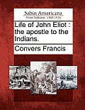 Life of John Eliot: The Apostle to the Indians.