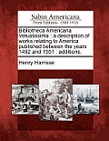 Bibliotheca Americana Vetustissima: A Description of Works Relating to America Published Between the Years 1492 and 1551: Additions.