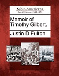 Memoir of Timothy Gilbert.
