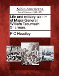 Life and Military Career of Major-General William Tecumseh Sherman.
