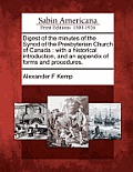 Digest of the Minutes of the Synod of the Presbyterian Church of Canada: With a Historical Introduction, and an Appendix of Forms and Procedures.