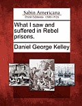 What I Saw and Suffered in Rebel Prisons.