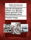 The life of Frederick William von Steuben: major general in the Revolutionary Army.