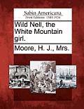 Wild Nell, the White Mountain Girl.