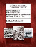 Palmbl Tter Und Schneeflocken: Erz Hlungen Aus Dem Fernen Westen. Volume 1 of 2