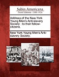 Address of the New-York Young Men's Anti-Slavery Society: To Their Fellow-Citizens.
