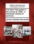 The New York Pulpit in the Revival of 1858: A Memorial Volume of Sermons.