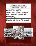 A journey in the seaboard slave states: with remarks on their economy.
