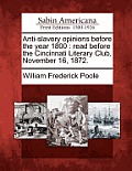 Anti-Slavery Opinions Before the Year 1800: Read Before the Cincinnati Literary Club, November 16, 1872.