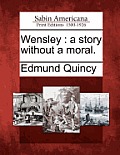 Wensley: A Story Without a Moral.