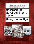 Naucratia, Or, Naval Dominion: A Poem.