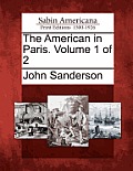 The American in Paris. Volume 1 of 2