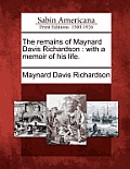 The Remains of Maynard Davis Richardson: With a Memoir of His Life.