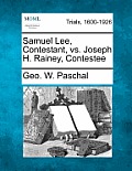 Samuel Lee, Contestant, vs. Joseph H. Rainey, Contestee