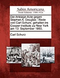 Die Anklage-Acte Gegen Stephen A. Douglas: Rede Von Carl Schurz, Gehalten Im Cooper-Institute Zu New York Am 13. September 1860.