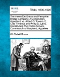 The Havre de Grace and Perryville Bridge Company, a Corporation, Appellant, vs. Albert G. Towers, E. Clay Timanus and Philip D. Laird, Constituting th