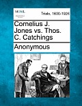 Cornelius J. Jones vs. Thos. C. Catchings
