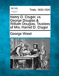 Henry D. Cruger, vs. George Douglas & William Douglas, Trustees of Mrs. Harriet D. Cruger