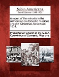A Report of the Minority in the Convention on Domestic Missions: Held in Cincinnati, November, 1831.