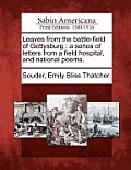 Leaves from the Battle-Field of Gettysburg: A Series of Letters from a Field Hospital, and National Poems.