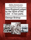 New-England judged by the Spirit of the Lord: in two parts.