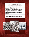 Voices of the Border: Comprising Songs of the Field, Songs of the Bower, Indian Melodies, and Promiscuous Poems.