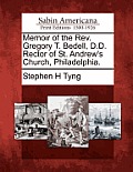 Memoir of the REV. Gregory T. Bedell, D.D. Rector of St. Andrew's Church, Philadelphia.
