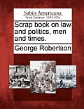 Scrap Book on Law and Politics, Men and Times.