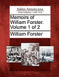 Memoirs of William Forster. Volume 1 of 2
