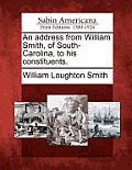 An Address from William Smith, of South-Carolina, to His Constituents.