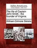 The Life of Captain John Smith: The Founder of Virginia.