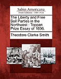 The Liberty and Free Soil Parties in the Northwest: Toppan Prize Essay of 1896.