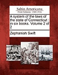A System of the Laws of the State of Connecticut: In Six Books. Volume 2 of 2