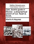 Gen. Scott's Guide in Mexico: A Biographical Sketch of Col. Noah E. Smith.