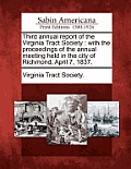 Third Annual Report of the Virginia Tract Society: With the Proceedings of the Annual Meeting Held in the City of Richmond, April 7, 1837.
