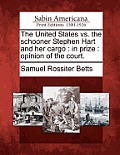 The United States vs. the Schooner Stephen Hart and Her Cargo: In Prize: Opinion of the Court.