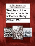 Sketches of the Life and Character of Patrick Henry.