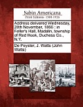 Address Delivered Wednesday, 28th November, 1866: In Feller's Hall, Madalin, Township of Red Hook, Duchess Co., N.Y.