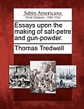 Essays upon the making of salt-petre and gun-powder.